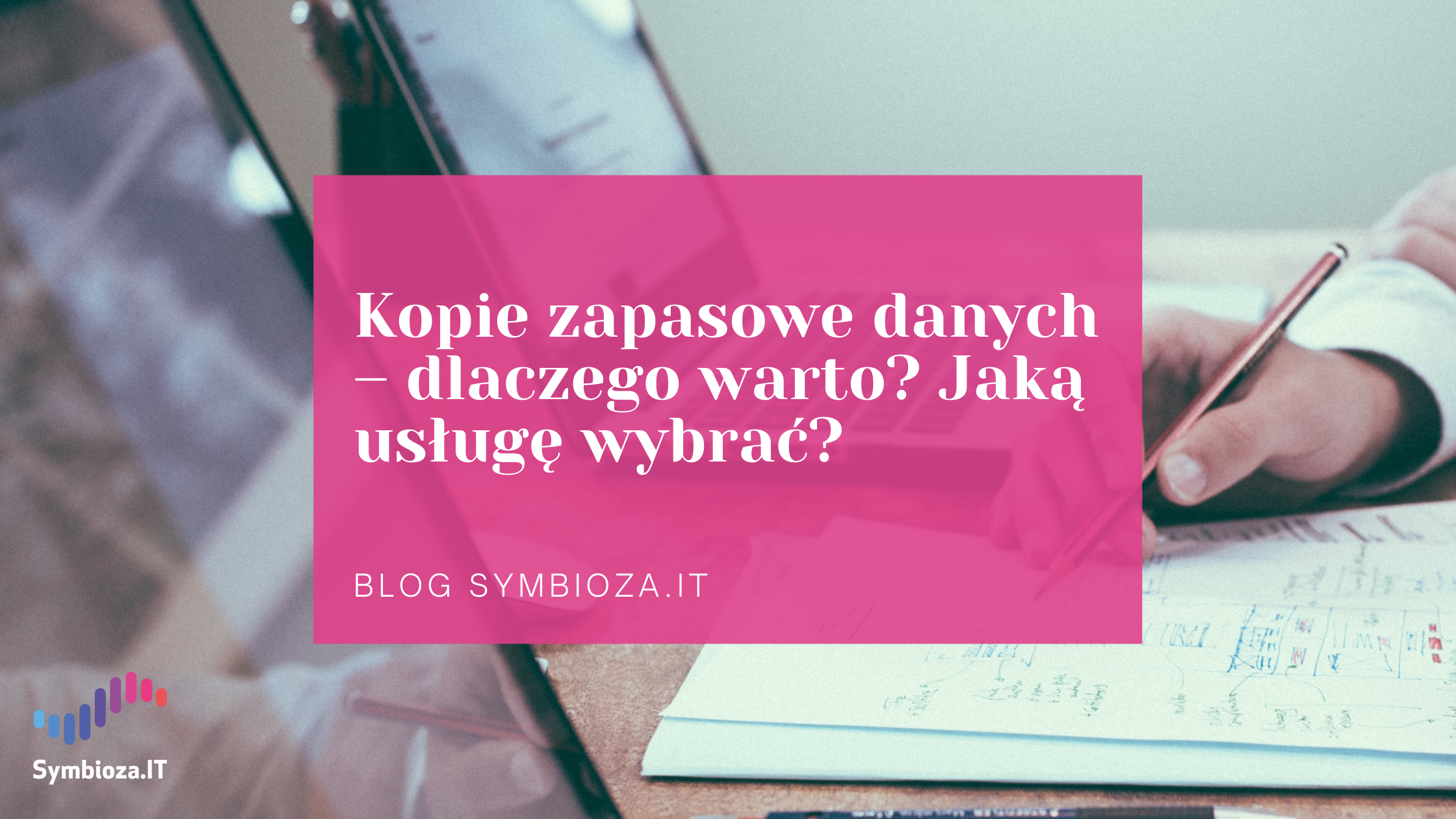 Kopie zapasowe danych – dlaczego warto? Jaką usługę wybrać?