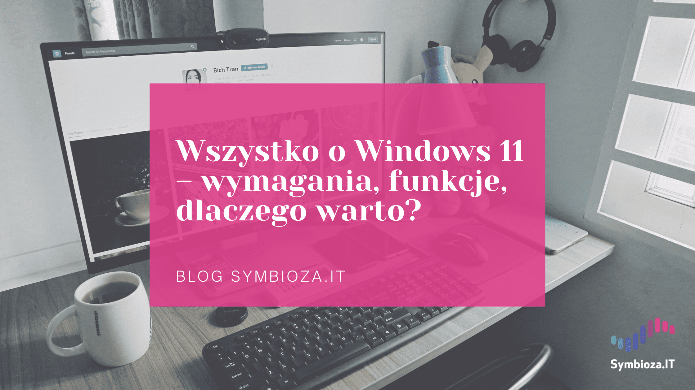 Wszystko o Windows 11 – wymagania, funkcje, dlaczego warto? 