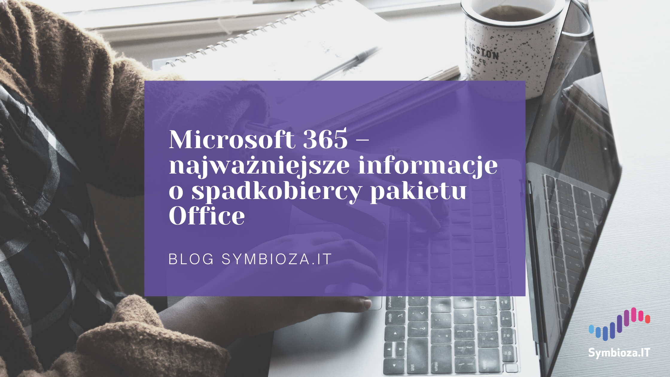 Microsoft 365 – najważniejsze informacje o spadkobiercy pakietu Office