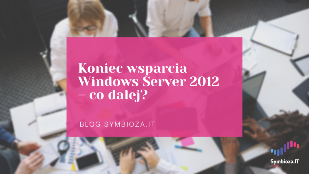 Koniec wsparcia Windows Server 2012 – co dalej?