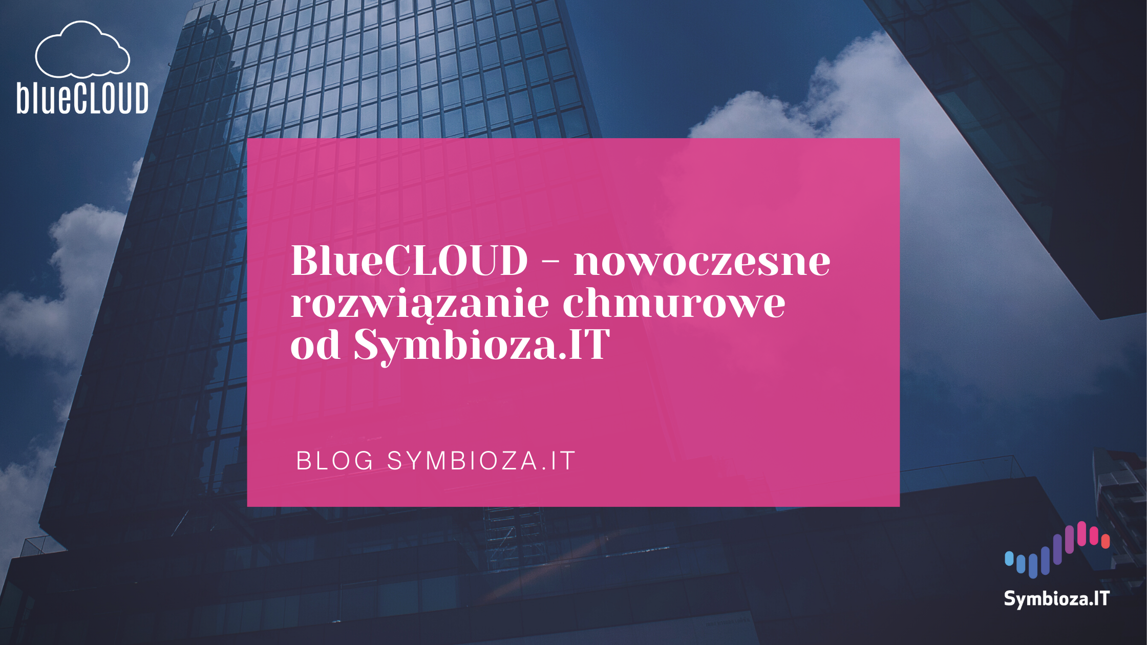 BlueCLOUD – nowoczesne rozwiązanie chmurowe od Symbioza.IT 