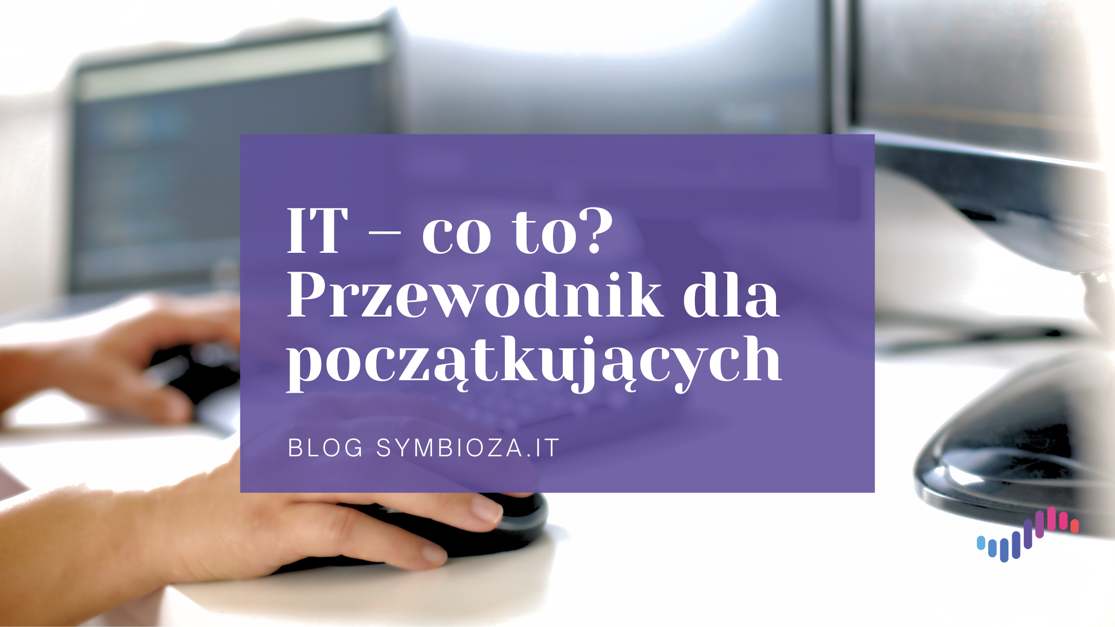 IT – co to? Przewodnik dla początkujących 