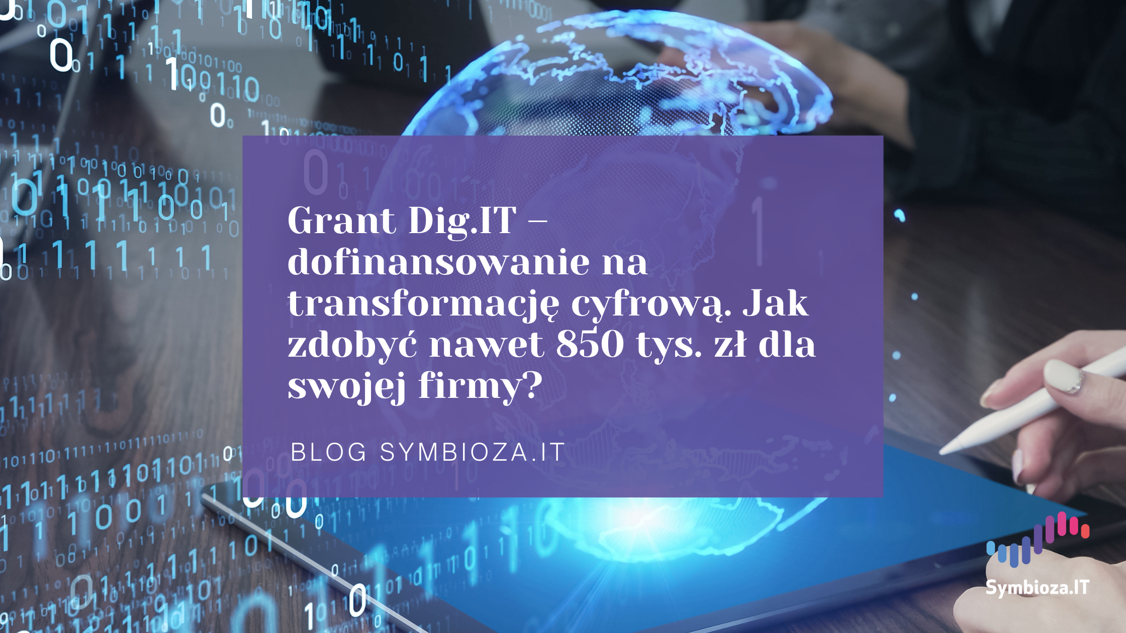 Grant Dig.IT – dofinansowanie na transformację cyfrową. Jak zdobyć nawet 850 tys. zł dla swojej firmy?